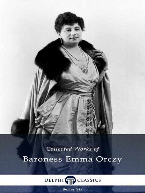 Title details for Delphi Collected Works of Baroness Emma Orczy (Illustrated) by Baroness Emma Orczy - Available